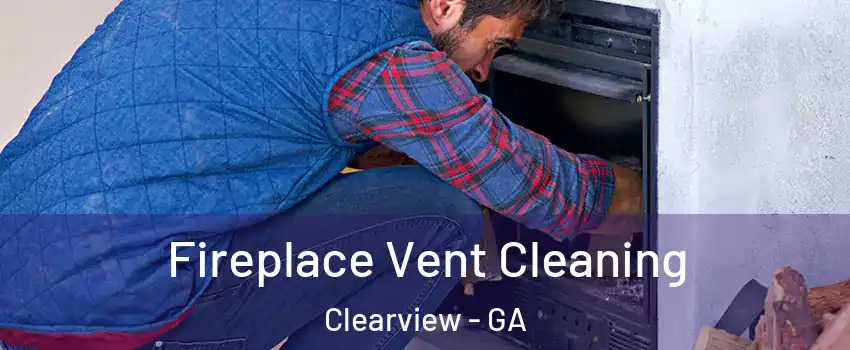 Fireplace Vent Cleaning Clearview - GA