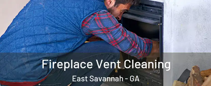 Fireplace Vent Cleaning East Savannah - GA