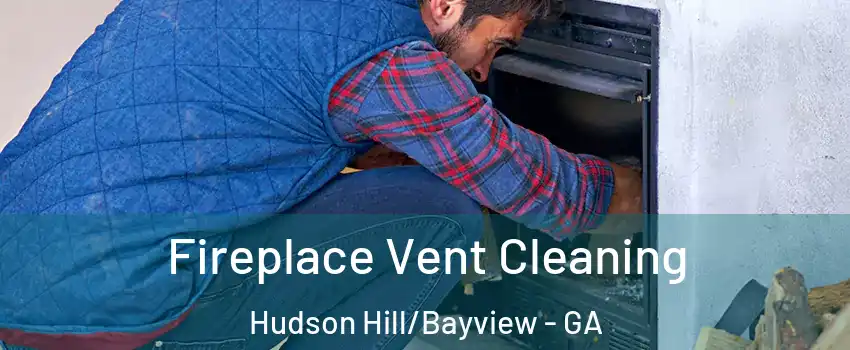 Fireplace Vent Cleaning Hudson Hill/Bayview - GA