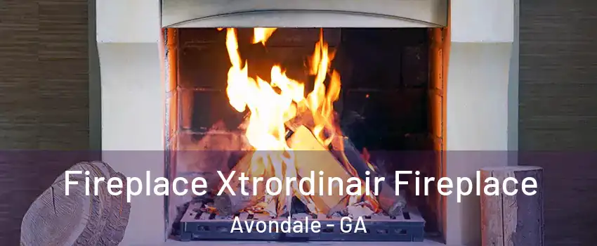 Fireplace Xtrordinair Fireplace Avondale - GA