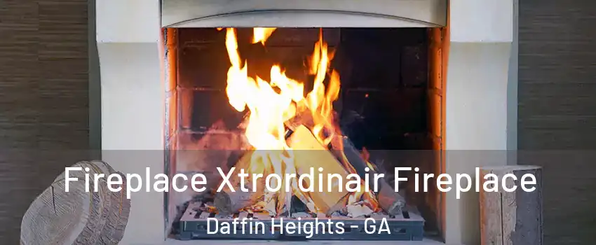 Fireplace Xtrordinair Fireplace Daffin Heights - GA