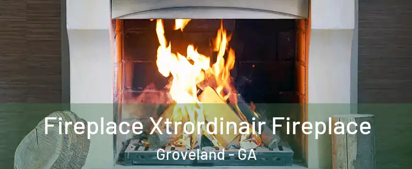 Fireplace Xtrordinair Fireplace Groveland - GA