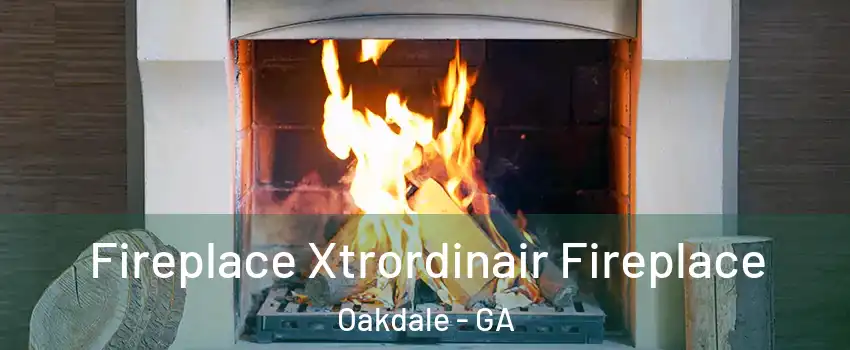 Fireplace Xtrordinair Fireplace Oakdale - GA