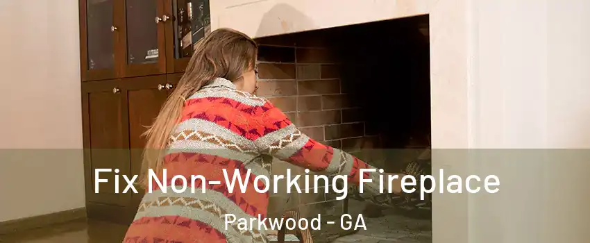 Fix Non-Working Fireplace Parkwood - GA