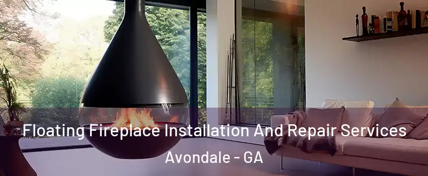 Floating Fireplace Installation And Repair Services Avondale - GA