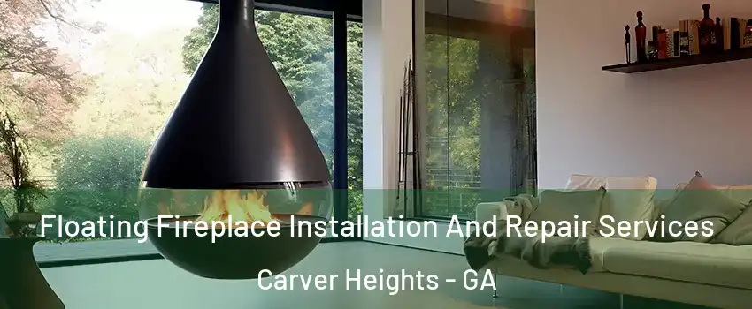 Floating Fireplace Installation And Repair Services Carver Heights - GA