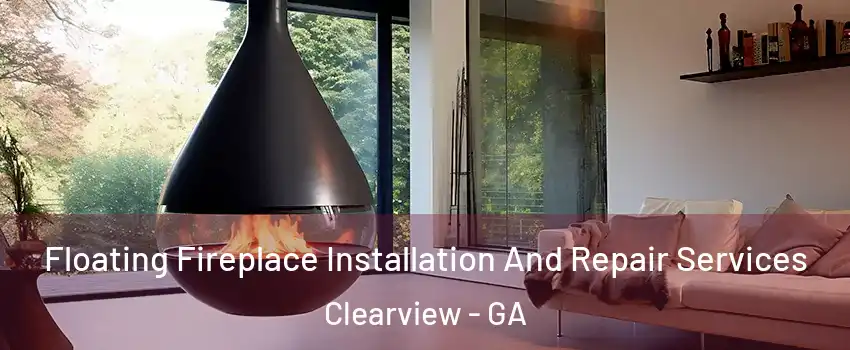 Floating Fireplace Installation And Repair Services Clearview - GA