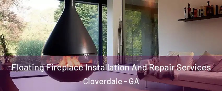 Floating Fireplace Installation And Repair Services Cloverdale - GA