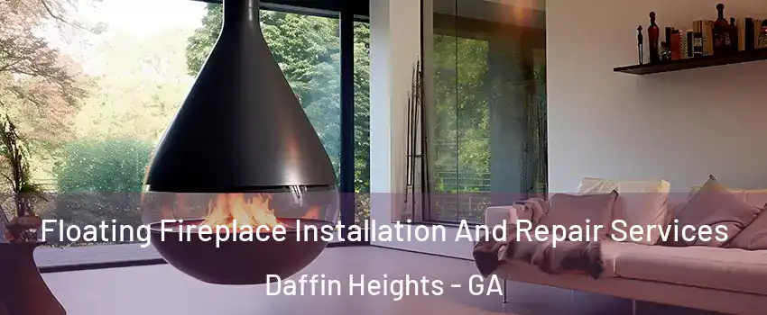 Floating Fireplace Installation And Repair Services Daffin Heights - GA