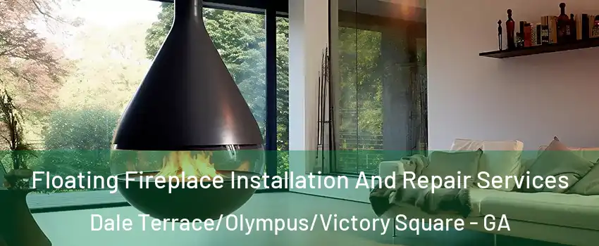 Floating Fireplace Installation And Repair Services Dale Terrace/Olympus/Victory Square - GA