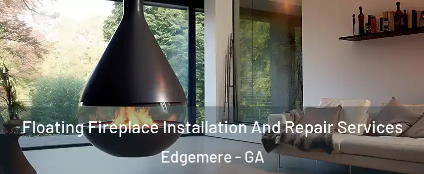 Floating Fireplace Installation And Repair Services Edgemere - GA