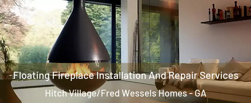 Floating Fireplace Installation And Repair Services Hitch Village/Fred Wessels Homes - GA