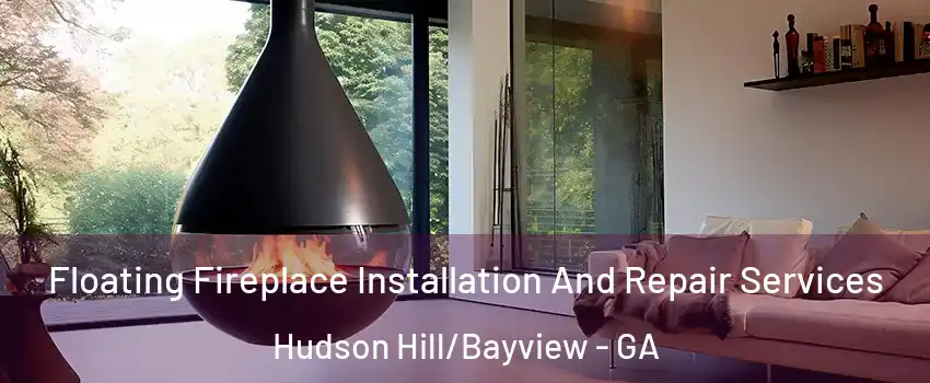 Floating Fireplace Installation And Repair Services Hudson Hill/Bayview - GA