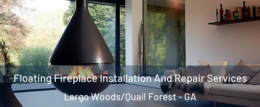 Floating Fireplace Installation And Repair Services Largo Woods/Quail Forest - GA