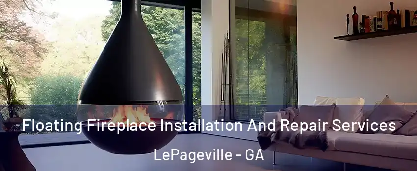 Floating Fireplace Installation And Repair Services LePageville - GA