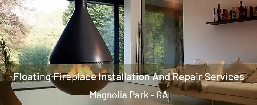 Floating Fireplace Installation And Repair Services Magnolia Park - GA