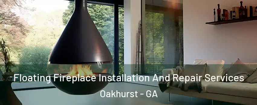 Floating Fireplace Installation And Repair Services Oakhurst - GA