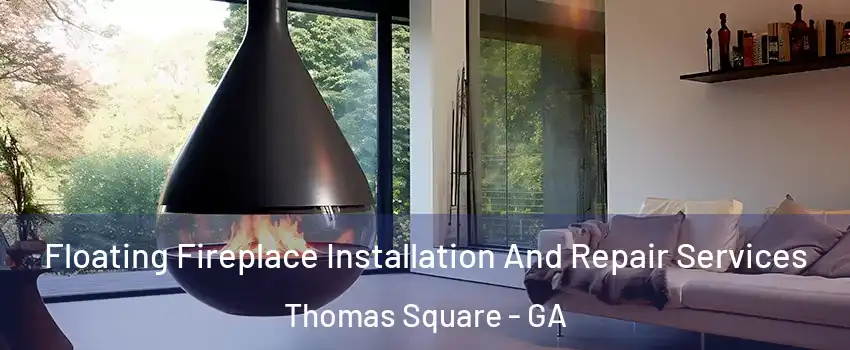 Floating Fireplace Installation And Repair Services Thomas Square - GA