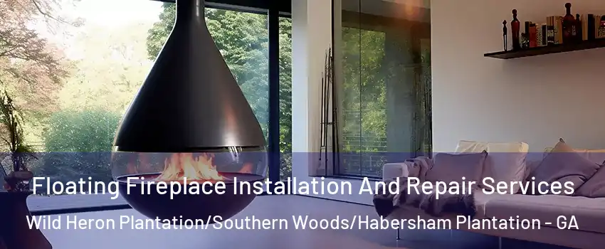 Floating Fireplace Installation And Repair Services Wild Heron Plantation/Southern Woods/Habersham Plantation - GA