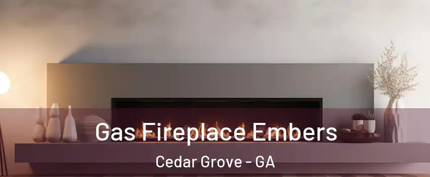 Gas Fireplace Embers Cedar Grove - GA