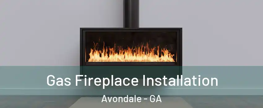 Gas Fireplace Installation Avondale - GA