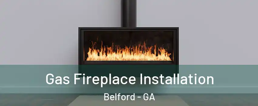 Gas Fireplace Installation Belford - GA