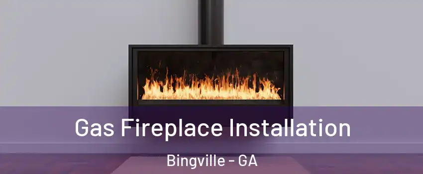 Gas Fireplace Installation Bingville - GA