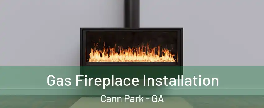 Gas Fireplace Installation Cann Park - GA