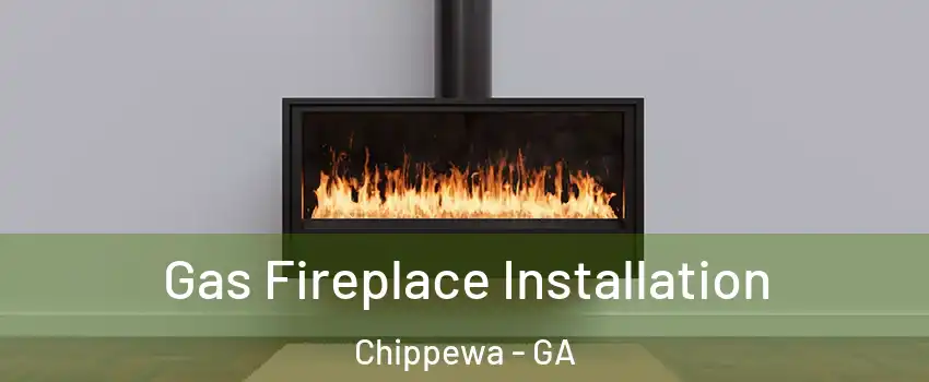 Gas Fireplace Installation Chippewa - GA