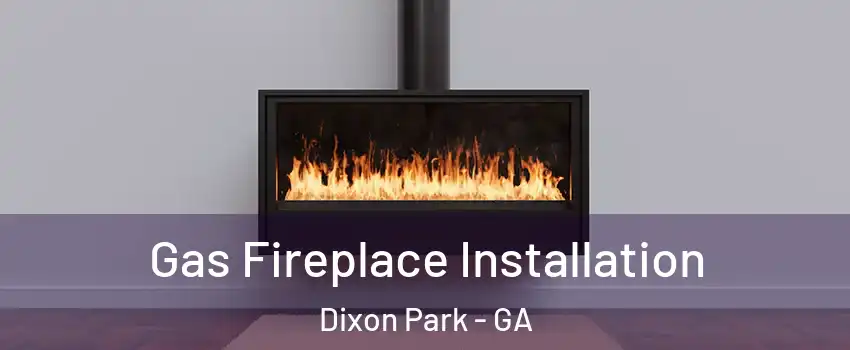 Gas Fireplace Installation Dixon Park - GA