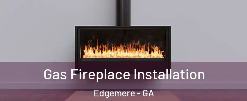 Gas Fireplace Installation Edgemere - GA