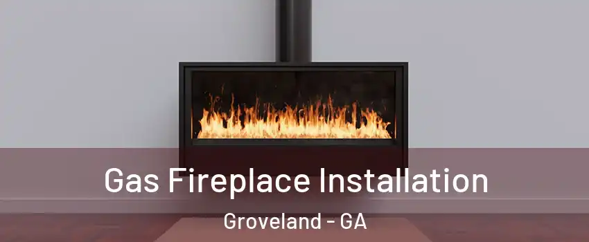 Gas Fireplace Installation Groveland - GA