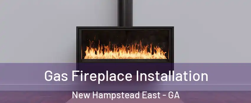 Gas Fireplace Installation New Hampstead East - GA