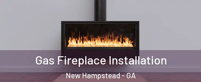 Gas Fireplace Installation New Hampstead - GA