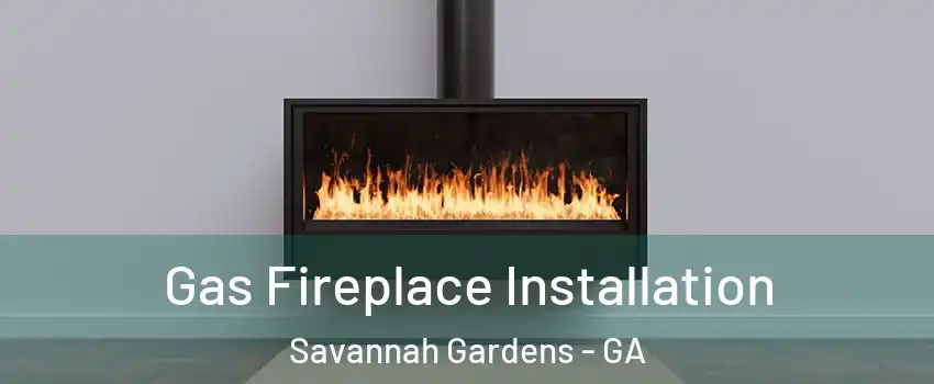 Gas Fireplace Installation Savannah Gardens - GA