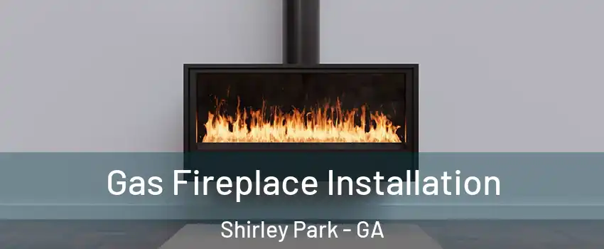 Gas Fireplace Installation Shirley Park - GA