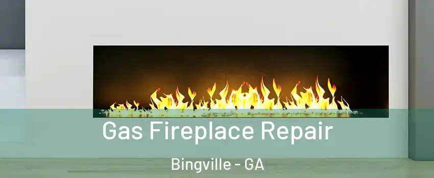 Gas Fireplace Repair Bingville - GA