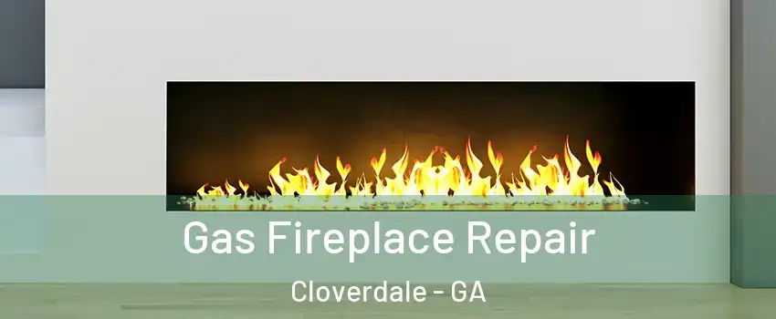 Gas Fireplace Repair Cloverdale - GA