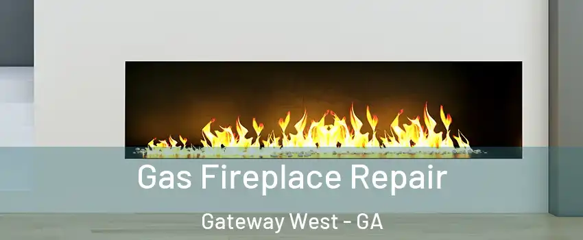 Gas Fireplace Repair Gateway West - GA