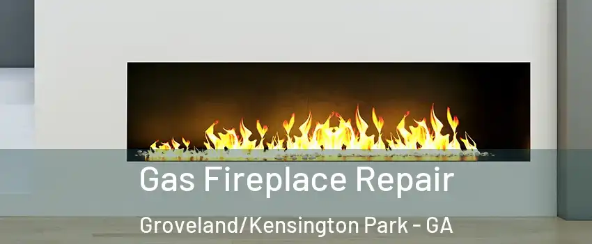 Gas Fireplace Repair Groveland/Kensington Park - GA