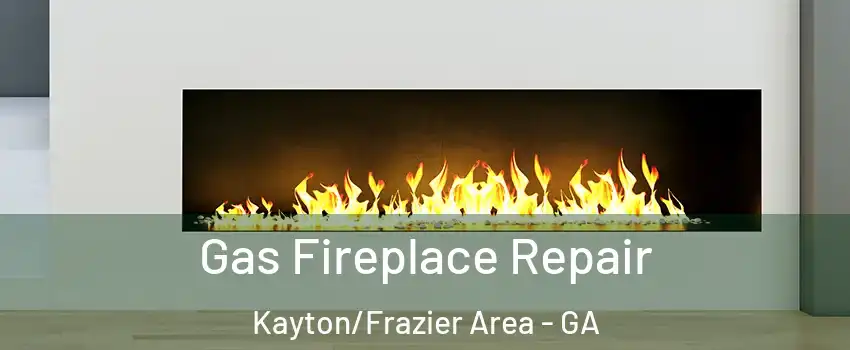 Gas Fireplace Repair Kayton/Frazier Area - GA