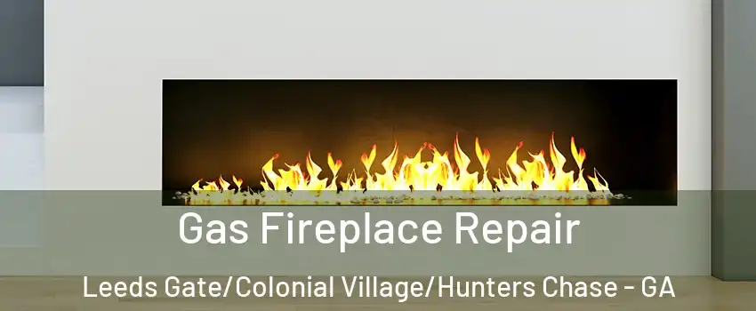 Gas Fireplace Repair Leeds Gate/Colonial Village/Hunters Chase - GA