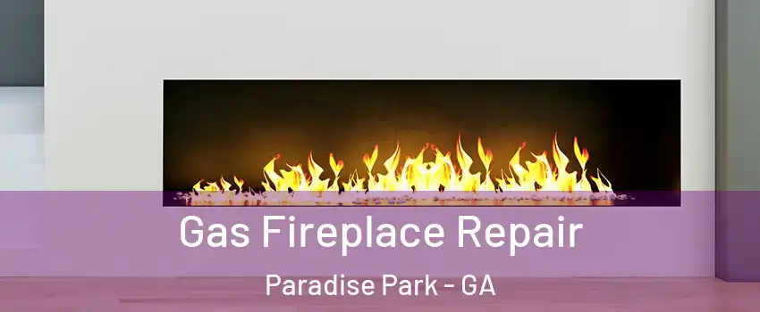 Gas Fireplace Repair Paradise Park - GA