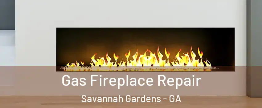 Gas Fireplace Repair Savannah Gardens - GA