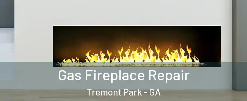 Gas Fireplace Repair Tremont Park - GA