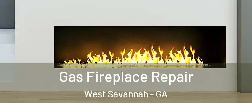 Gas Fireplace Repair West Savannah - GA