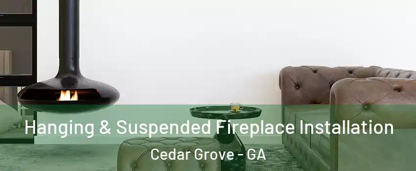 Hanging & Suspended Fireplace Installation Cedar Grove - GA