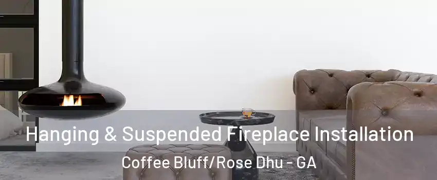 Hanging & Suspended Fireplace Installation Coffee Bluff/Rose Dhu - GA