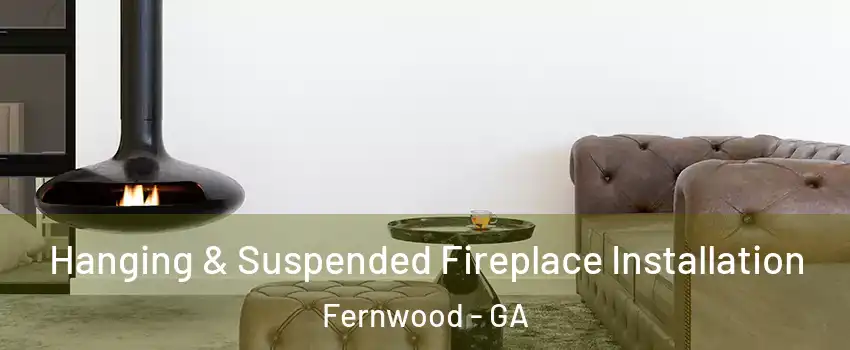 Hanging & Suspended Fireplace Installation Fernwood - GA