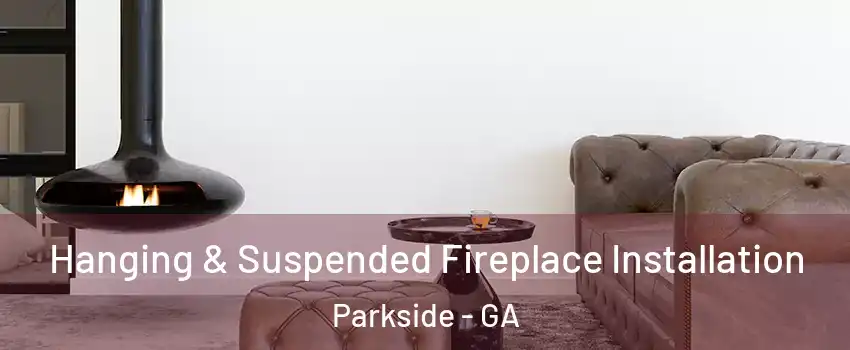 Hanging & Suspended Fireplace Installation Parkside - GA